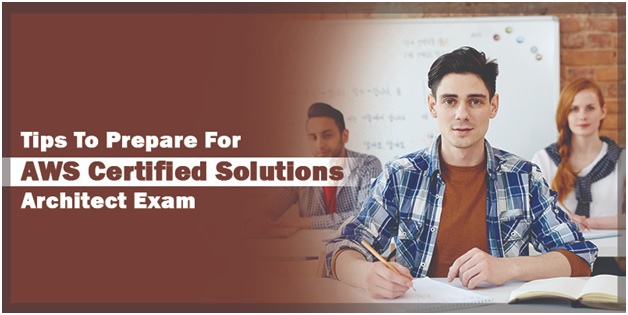 Tips to Prepare For AWS Certified Solutions Architect Exam