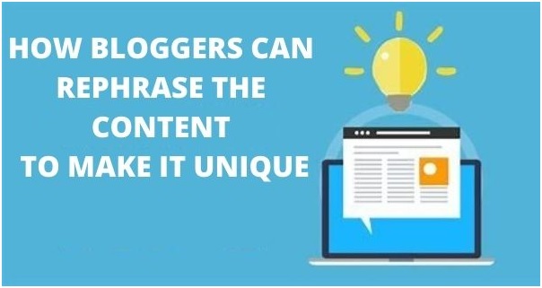 How Bloggers Can Rephrase The Content To Make It Unique