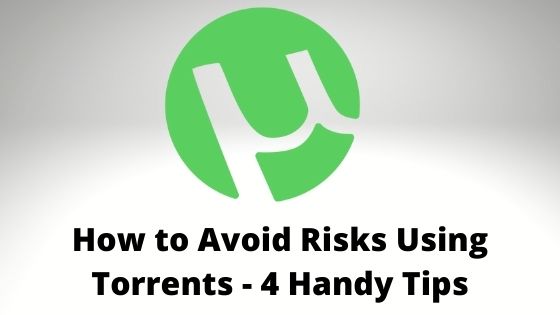 How to Avoid Risks Using Torrents - 4 Handy Tips