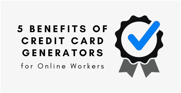 What are the 5 Benefits of Credit Card Generator for Online Workers