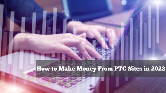 How to Make Money From PTC Sites in 2022