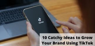 10 Catchy Ideas to Grow Your Brand Using TikTok