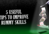 5 Useful Tips to Improve Rummy Skills