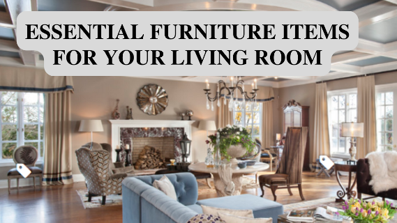 Essential Furniture Items For Your Living Room