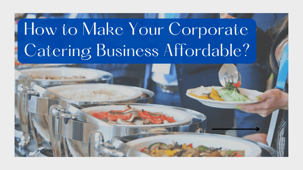 How to Make Your Corporate Catering Business Affordable