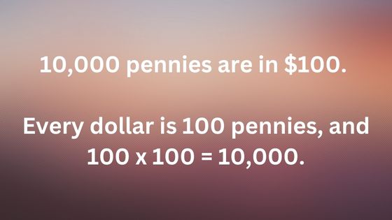 how many pennies are in $100