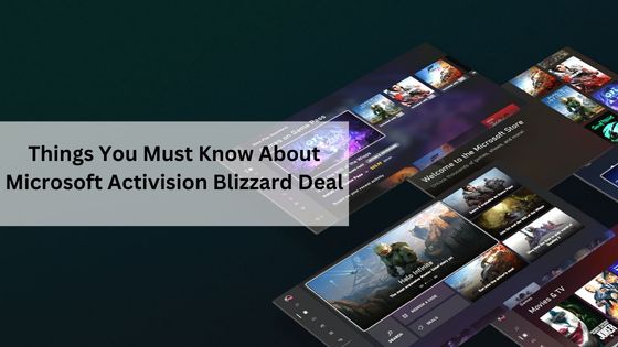 Things You Must Know About Microsoft Activision Blizzard Deal
